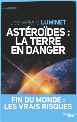 Ast&eacute;ro&iuml;des : la Terre en danger : fin du monde, les vraies raisons - Jean-Pierre Luminet
