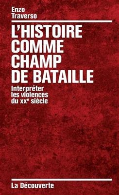 L'histoire comme champ de bataille : interpr&eacute;ter les violences du XXe si&egrave;cle - Enzo Traverso