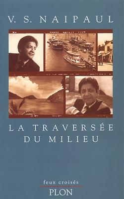 La travers&eacute;e du milieu : aper&ccedil;us de cinq soci&eacute;t&eacute;s, britanniques, fran&ccedil;aises et hollandaises, aux Indes occidentales e... - Vidiadhr Surasprasad Naipaul
