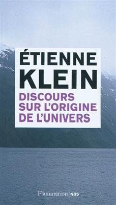 Discours sur l'origine de l'univers - Etienne Klein