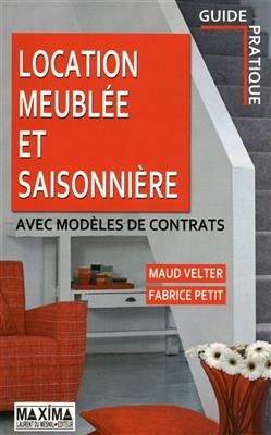 Location meubl&eacute;e et saisonni&egrave;re : avec mod&egrave;les de contrats : guide pratique -  Velter+petit