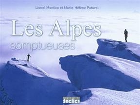 Les Alpes somptueuses - Lionel Montico, Marie-H&eacute;l&egrave;ne Paturel