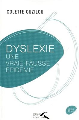 Dyslexie : une vraie-fausse &eacute;pid&eacute;mie - Colette Ouzilou