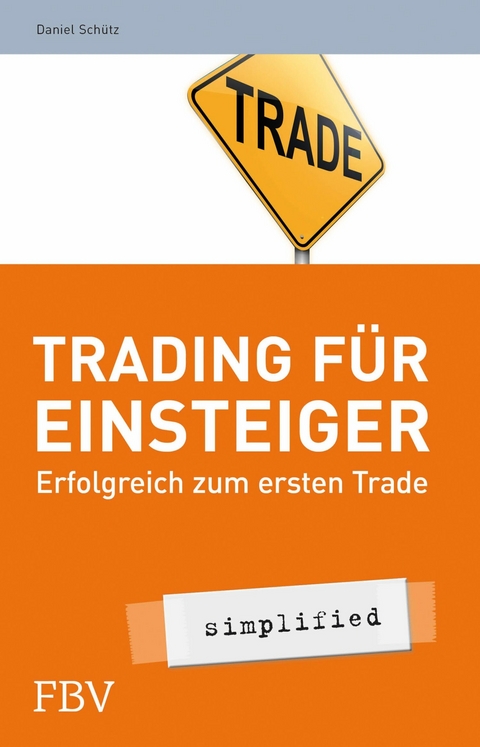 Trading f&uuml;r Einsteiger - simplified -  Daniel Sch&uuml;tz