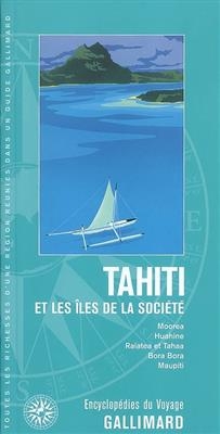 Tahiti et les &icirc;les de la Soci&eacute;t&eacute; : Moorea, Huahine, Raiatea et Tahaa, Bora Bora, Maupiti