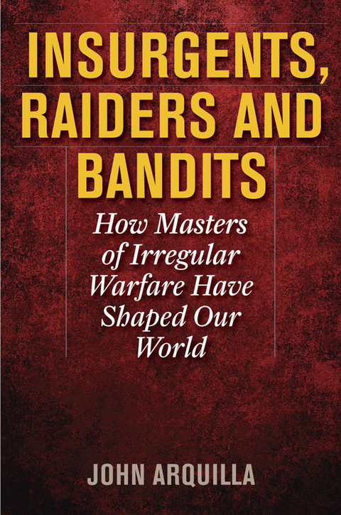 Insurgents, Raiders, and Bandits -  John Arquilla