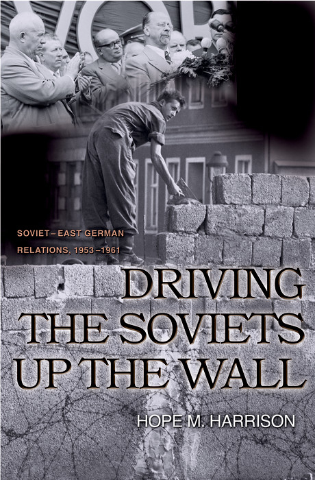 Driving the Soviets up the Wall - Hope M. Harrison