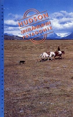 Un fl&acirc;neur en Patagonie - William Henry Hudson