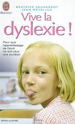 Vive la dyslexie ! - B&eacute;atrice Sauvageot, Jean M&eacute;tellus