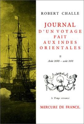 Journal d'un voyage fait aux Indes orientales. Vol. 2. Ao&ucirc;t 1690-Ao&ucirc;t 1691 - Robert Challe