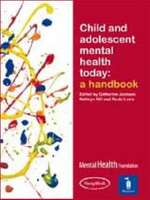 Child and Adolescent Mental Health Today -  Catherine Jackson,  Kathryn Hill,  Paula Lavis