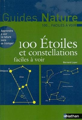 100 &eacute;toiles et constellations faciles &agrave; voir - Bernard Loyer
