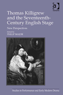 Thomas Killigrew and the Seventeenth-Century English Stage - 