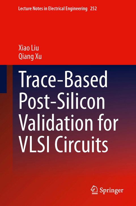 Trace-Based Post-Silicon Validation for VLSI Circuits - Xiao Liu, Qiang Xu