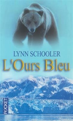 L'ours bleu : dans les contr&eacute;es sauvages de l'Alaska &agrave; la recherche d'un animal mythique - Lynn Schooler