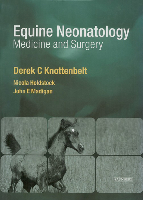 Equine Neonatal Medicine and Surgery E-Book -  Nicola Holdstock,  Derek C. Knottenbelt,  John E. Madigan