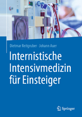 Internistische Intensivmedizin f&uuml;r Einsteiger - Dietmar Reitgruber, Johann Auer