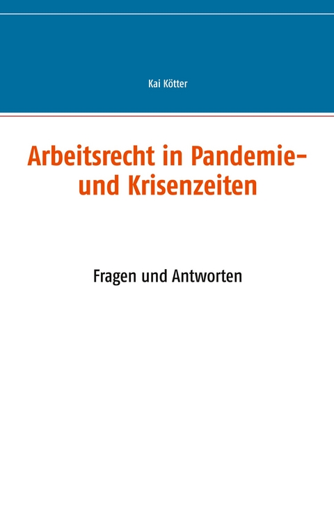 Arbeitsrecht in Pandemie- und Krisenzeiten - Kai K&ouml;tter