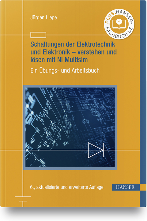 Schaltungen der Elektrotechnik und Elektronik &ndash; verstehen und l&ouml;sen mit NI Multisim - J&uuml;rgen Liepe