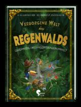 Verborgene Welt des Regenwaldes - Kristina Scharmacher-Schreiber