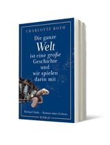Die ganze Welt ist eine gro&szlig;e Geschichte, und wir spielen darin mit - Charlotte Roth