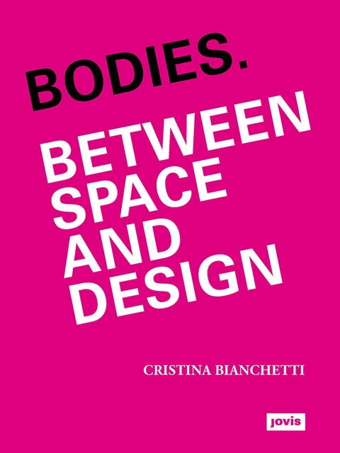 Bodies. Between Space and Design - Cristina Bianchetti