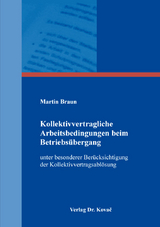 Kollektivvertragliche Arbeitsbedingungen beim Betriebs&uuml;bergang - Martin Braun