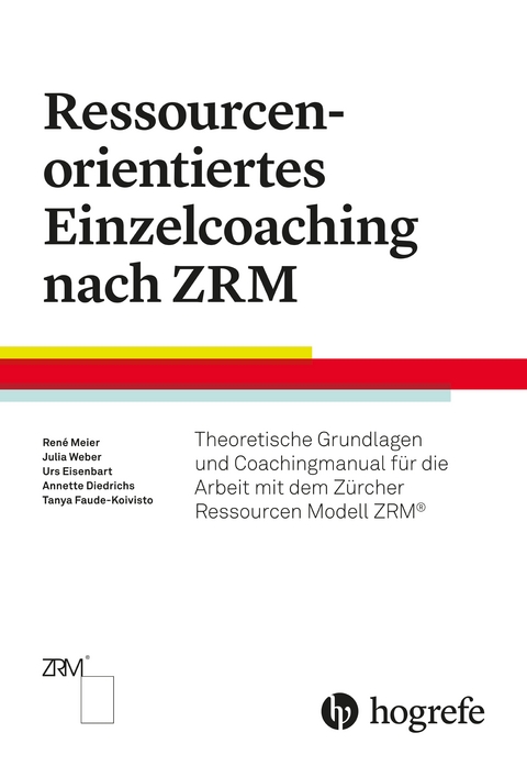 Ressourcenorientiertes Einzelcoaching nach ZRM - Ren&eacute; Meier, Tanya Faude-Koivisto, Urs Eisenbart, Annette Diedrichs, Julia Weber