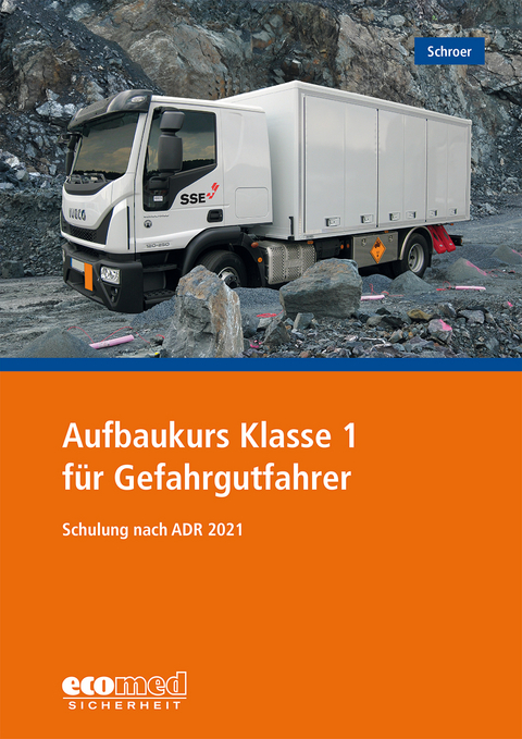 Aufbaukurs Klasse 1 f&uuml;r Gefahrgutfahrer - J&uuml;rgen Schroer