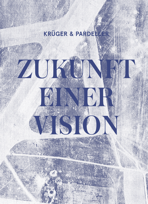 KR&Uuml;GER & PARDELLER: ZUKUNFT EINER VISION