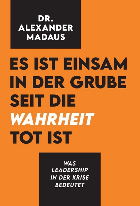 Es ist einsam in der Grube seit die Wahrheit tot ist - Alexander Madaus