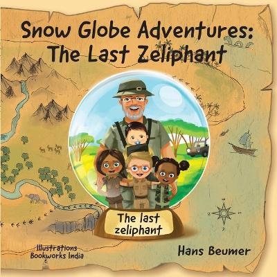 Snow Globe Adventures: the last zeliphant - Hans Beumer
