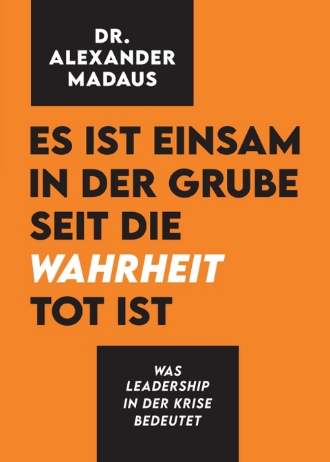 Es ist einsam in der Grube seit die Wahrheit tot ist - Alexander Madaus