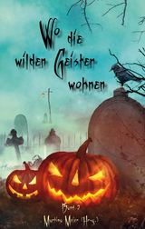 Wo die wilden Geister wohnen - Schaurig-sch&ouml;ne Gruselgeschichten f&uuml;r Kinder Band 2 - 