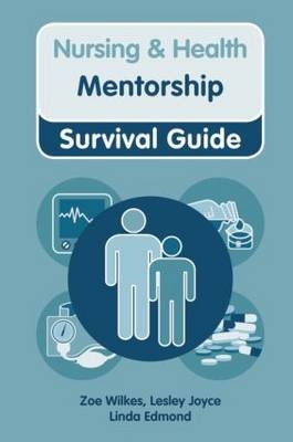Nursing & Health Survival Guide: Mentorship -  Linda Edmond,  Lesley Joyce,  Zoe Wilkes