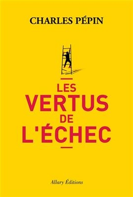 Les vertus de l'&eacute;chec - Charles P&eacute;pin