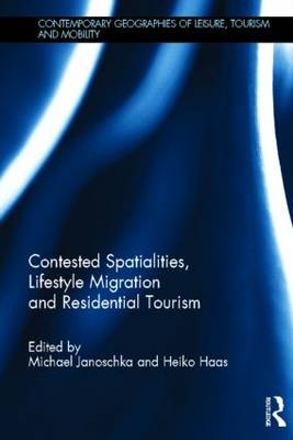Contested Spatialities, Lifestyle Migration and Residential Tourism - 