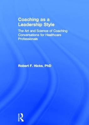 Coaching as a Leadership Style -  PhD. Robert F. Hicks