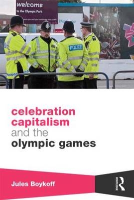 Celebration Capitalism and the Olympic Games -  Jules Boykoff