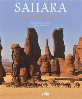 Sahara : d&eacute;sert des d&eacute;serts - LUC GAVACHE