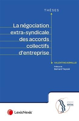 La négociation extra-syndicale des accords collectifs d'entreprise : essai sur l'expression de la volonté de la parti...