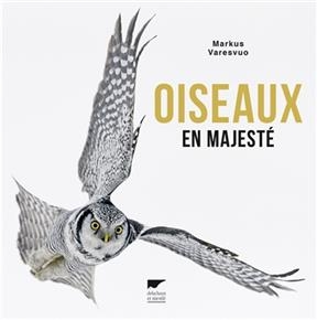 Oiseaux en majest&eacute; - Markus (1960-....) Varesvuo