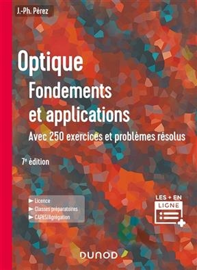 Optique, fondements et applications : avec 250 exercices et probl&egrave;mes r&eacute;solus : licence, classes pr&eacute;paratoires, Capes... - Jos&eacute;-Philippe P&eacute;rez