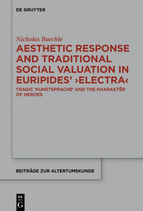 Aesthetic Response and Traditional Social Valuation in Euripides&rsquo; &rsaquo;Electra&lsaquo; - Nicholas Baechle