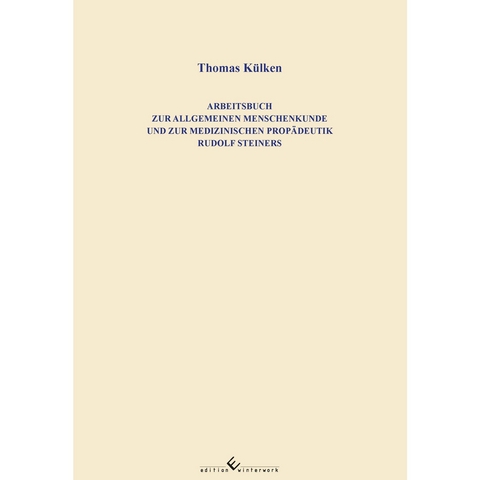 Arbeitsbuch zur allgemeinen Menschenkunde und zur medizinischen Prop&auml;deutik Rudolf Steiners - Thomas K&uuml;lken