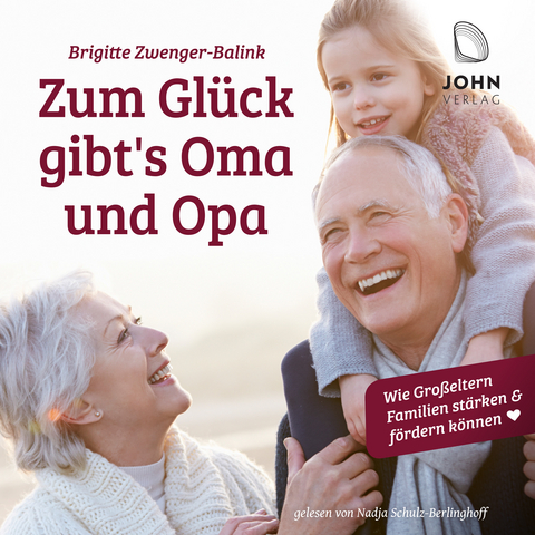 Zum Glück gibt's Oma und Opa. Wie Großeltern Familien stärken und fördern können - Brigitte Zwenger-Balink