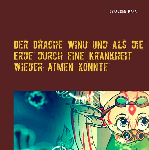 Der Drache Winu und als die Erde durch eine Krankheit wieder atmen konnte - Geraldine Mara