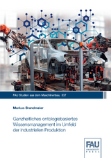 Ganzheitliches ontologiebasiertes Wissensmanagement im Umfeld der industriellen Produktion - Markus Brandmeier