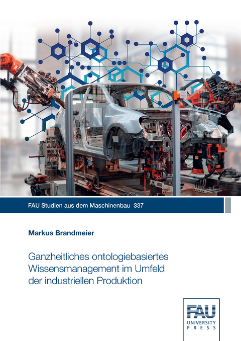 Ganzheitliches ontologiebasiertes Wissensmanagement im Umfeld der industriellen Produktion - Markus Brandmeier