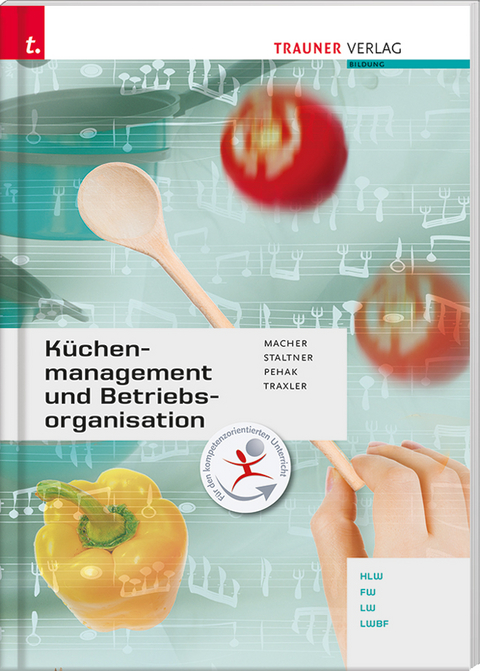 K&uuml;chenmanagement und Betriebsorganisation - Roswitha Macher, Andrea Staltner, Sylvia Pehak, Elfriede Traxler